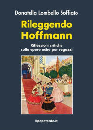 Title: Rileggendo Hoffmann: Riflessioni critiche sulle opere edite per ragazzi, Author: Donatella Lombello Soffiato