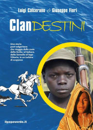 Title: Clandestini: Una storia post-salgariana che viaggia dalle coste della Sicilia al Sahara, dalla Somalia al lago Vittoria, in un turbine di suspence, Author: Luigi Calcerano