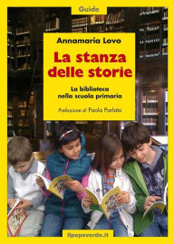 Title: La stanza delle storie: La biblioteca nella scuola primaria, Author: Annamaria Lovo