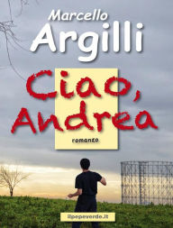 Title: Ciao, Andrea, Author: Marcello Argilli
