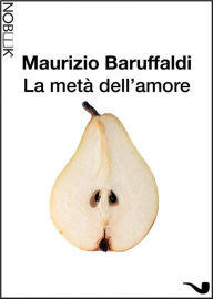 Title: La metà dell'amore, Author: Maurizio Baruffaldi