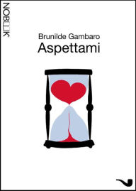 Title: Aspettami: L'amore inventato è un piano perfetto, Author: Brunilde Gambaro