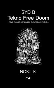 Title: Tekno free doom: Rave, musica, intrallazzi e illuminazioni mistiche, Author: Syd B