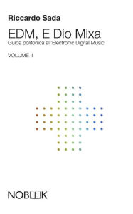 Title: EDM, E Dio Mixa 2: Guida polifonica all'Electronic Digital Music, Author: Kattelan