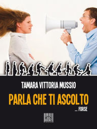 Title: Parla che ti ascolto, Author: Tamara Vittoria Mussio