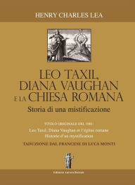Title: Léo Taxil, Diana Vaughan e la Chiesa Romana: Storia di una mistificazione, Author: Henry Charles Lea