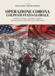 Title: Operazione Corona: Colpo di stato globale: Analisi bio-medica, economica e politica della più grande truffa della storia dell'umanità, Author: Nicola Bizzi