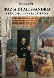 Title: Ipazia di Alessandria e l'enigma di Santa Caterina, Author: Nicola Bizzi