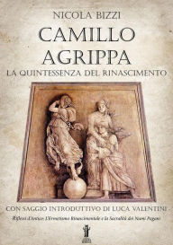 Title: Camillo Agrippa, la quintessenza del Rinascimento, Author: Nicola Bizzi