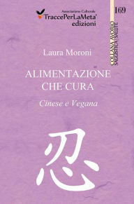 Title: Alimentazione che cura. Cinese e Vegana., Author: Laura Moroni
