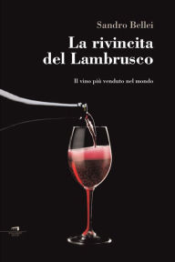 Title: La rivincita del lambrusco: Il vino più amato nel mondo, Author: Sandro Bellei