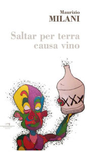 Title: Saltar per terra causa vino, Author: Maurizio Milani