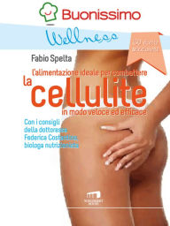 Title: L'alimentazione ideale per combattere la cellulite in modo veloce ed efficace, Author: Federica Costantino