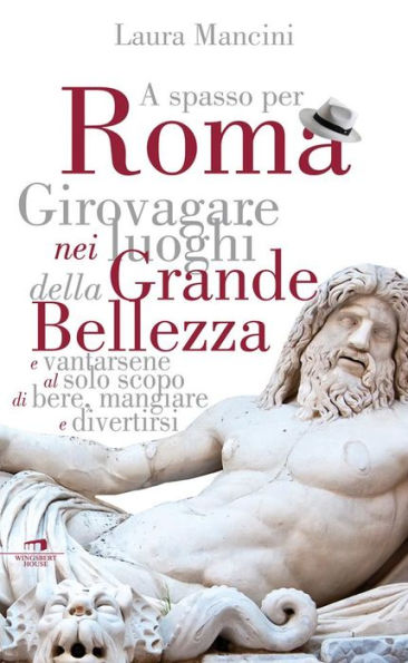 A spasso per Roma: Girovagare nei luoghi della Grande bellezza e vantarsene al solo scopo di bere, mangiare e divertirsi