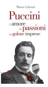 Title: Puccini: L'amore, le passioni, le golose imprese, Author: Mauro Lubrani