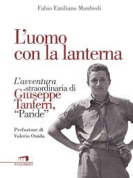 Title: L'uomo con la lanterna: L'avventura straordinaria di Giuseppe Tanferri, Author: Fabio Emiliano Manfredi