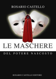 Title: Le Maschere del potere nascosto, Author: Rosario Castello