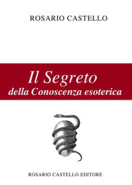 Title: Il Segreto della Conoscenza esoterica, Author: Rosario Castello