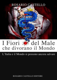 Title: I Fiori del Male che divorano il Mondo, Author: Rosario Castello