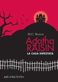 Title: Agatha Raisin - La casa infestata, Author: M. C. Beaton