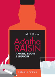 Title: Agatha Raisin - Amore, bugie e liquori, Author: M. C. Beaton
