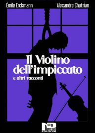 Title: Il violino dell'impiccato e altri racconti, Author: Alexandre Chatrian