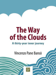 Title: The Way of the Clouds: A thirty-year inner journey, Author: Vincenzo Pane Banso