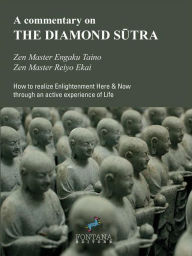 Title: A commentary on THE DIAMOND SUTRA: How to realize Enlightenment Here & Now through an active experience of Life, Author: Zen Master Engaku Taino