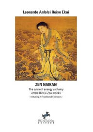 Title: Zen Naikan - The ancient energy alchemy of the Rinzai Zen monks. Including 21 Traditional Exercises, Author: Leonardo Anfolsi