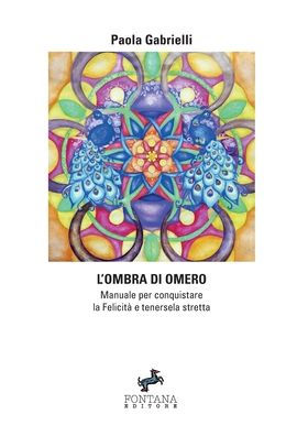 L'ombra di Omero - Manuale per conquistare la Felicitï¿½ e tenersela stretta