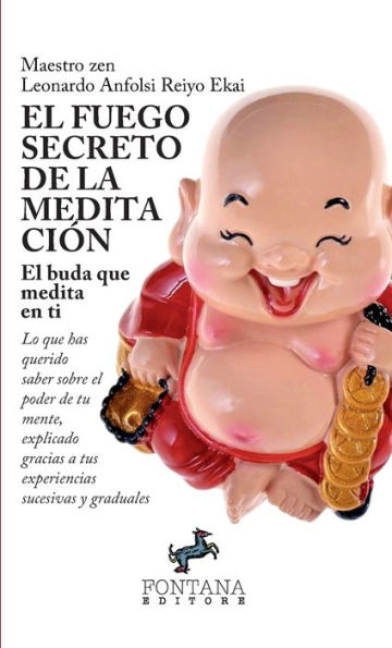 El fuego secreto de la meditaciï¿½n - Lo que has querido saber sobre el poder de tu mente, explicado gracias a tus experiencias sucesivas y graduales
