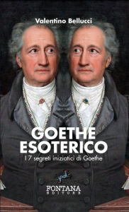 Title: Goethe Esoterico - I 7 segreti iniziatici di Goethe, Author: Valentino Bellucci