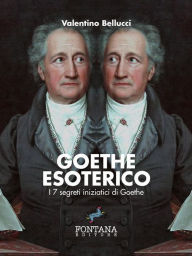 Title: Goethe Esoterico: I 7 segreti iniziatici di Goethe, Author: Valentino Bellucci