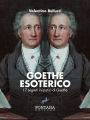 Goethe Esoterico: I 7 segreti iniziatici di Goethe