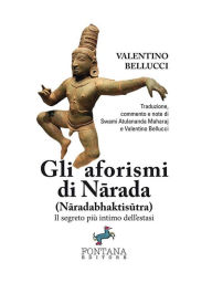 Title: Gli aforismi di Narada (Naradabhaktisutra): Il segreto più intimo dell'estasi, Author: Valentino Bellucci