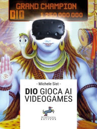 Title: Dio gioca ai videogames, Author: Michele Sist