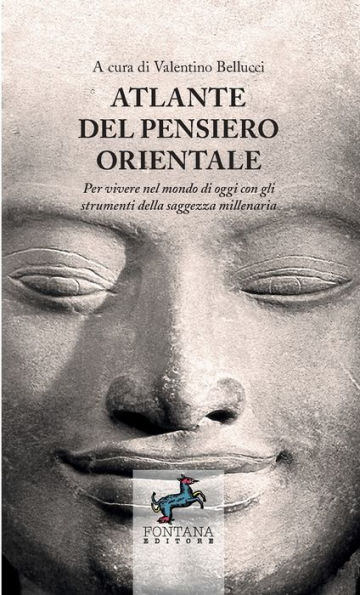 Atlante del pensiero Orientale - Per vivere nel mondo di oggi con gli strumenti della saggezza millenaria