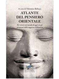 Title: Atlante del pensiero Orientale: Per vivere nel mondo di oggi con gli strumenti della saggezza millenaria, Author: Valentino Bellucci
