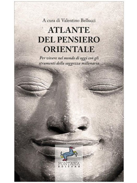 Atlante del pensiero Orientale: Per vivere nel mondo di oggi con gli strumenti della saggezza millenaria