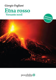 Title: Etna rosso - versante nord: (edizione riveduta), Author: Giorgio Fogliani
