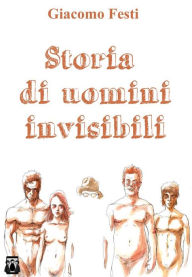 Title: Storia di uomini invisibili, Author: Giacomo Festi