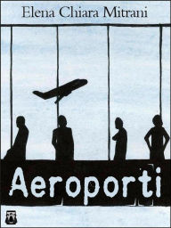 Title: Aeroporti, Author: Elena Chiara Mitrani