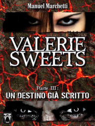 Title: Valerie Sweets Parte III - Un destino già scritto, Author: Manuel Marchetti