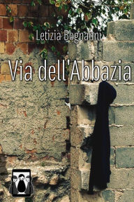 Title: Via dell'Abbazia, Author: Letizia Bognanni