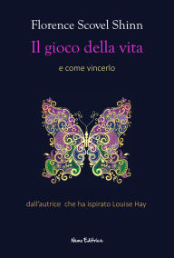 Title: Il gioco della vita: e come vincerlo, Author: Florence Scovel Shinn