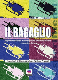 Title: Il Bagaglio: Migranti minori non accompagnati: il fenomeno in Italia, i numeri, le storie, Author: Luca Attanasio