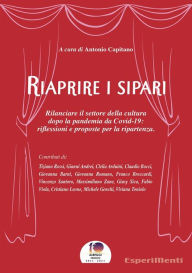 Title: Riaprire i sipari: Rilanciare il settore della cultura dopo la pandemia da Covid-19: riflessioni e proposte per la ripartenza, Author: Antonio Capitano