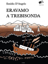 Title: Eravamo a Trebisonda. L'odissea dei greci del Ponto, Author: Emidio D'Angelo