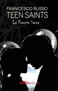 Title: Teen Saints: La Freccia Sacra, Author: Francesco Russo