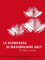 Title: La scomparsa di Massimiliano Arlt, Author: Primo Canu